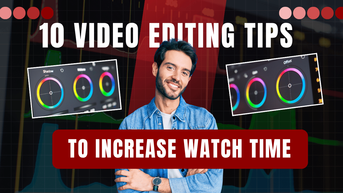 10 Video Editing Tips That Increase Watch Time and Engagement